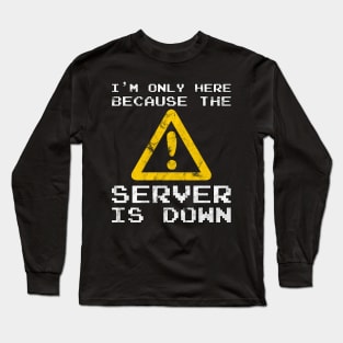 Server Is Down Gamer Funny Quote T-Shirt Gift Long Sleeve T-Shirt